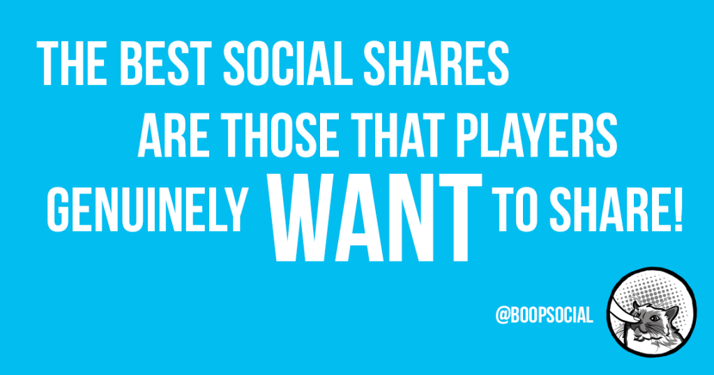 The best social shares are those that players genuinely want to share!