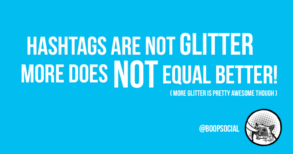 Hashtags are not glitter, more does not equal better